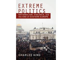 King - Extreme Politics Nationalism Violence and the End of Eastern - X555z