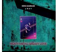 King Garbage - Heavy Metal Greasy Love