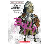 King George III (a Wicked History): America's Enemy