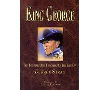 King George: The Triumphs and Tragedies in the Life of George Strait