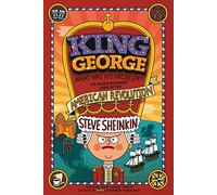 King George: What Was His Problem?: Everything Your Schoolbooks Didn't Tell You about the American Revolution