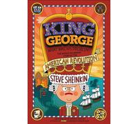 King George, What Was His Problem?: The Whole Hilarious Story of the American Revolution