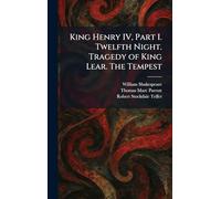 King Henry IV, Part I. Twelfth Night. Tragedy of King Lear. The Tempest