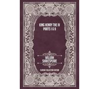 King Henry the Fourth - Parts I & II - Classic Collector Edition (Annotated)