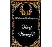 King Henry V: By William Shakespeare - Illustrated