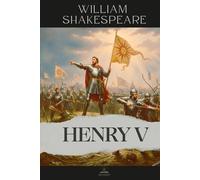 King Henry V: The Complete and Original Text of The Life of King Henry V