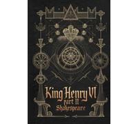 King Henry VI Part II: A Tale of Power, Betrayal, and the Fight for the Throne in Shakespeare’s Epic Tragedy