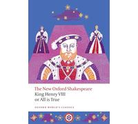 King Henry VIII; or All is True: The New Oxford Shakespeare (Oxford World's Classics)