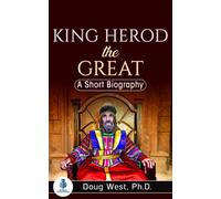 King Herod the Great: A Short Biography (30 Minute Book Series)