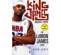 King James: Believe the Hype--The Lebron James Story