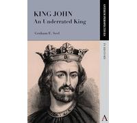 King John: An Underrated King (Anthem Perspectives In History)