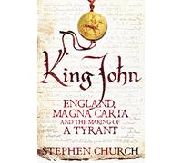King John: England, Magna Carta and the Making of a Tyrant