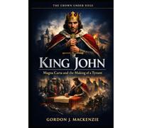 King John: Magna Carta and the Making of a Tyrant (The Crown Under Siege)