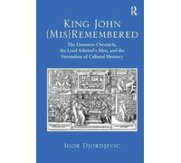 King John (Mis)Remembered: The Dunmow Chronicle, the Lord's Admiral's Men, and the Formation of Cultural Memory