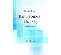 King John's House: Tollard Royal, Wilts (Classic Reprint)