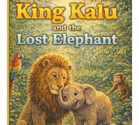 King Kalu and the Lost Elephant: A King Kalu Adventure