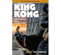 King Kong: The History of a Movie Icon from Fay Wray to Peter Jackson