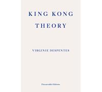 King Kong Theory: Virginie Despentes