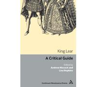 King Lear: A Critical Guide (Continuum Renaissance Drama) (Continuum Renaissance Drama Guides)
