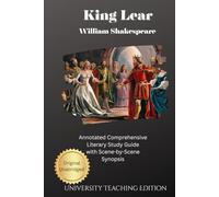 King Lear: Annotated Comprehensive Literary Study Guide with Scene-by-Scene Synopsis