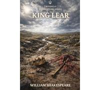 King Lear: Annotated: Full Original Text with Character Profiles, Scene-by-Scene Summaries, Context, Key Quotes, Themes and Critical Perspectives