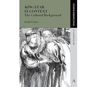 'King Lear' in Context: The Cultural Background (Anthem Perspectives in Literature)