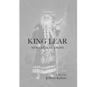 King Lear: New Critical Essays (Shakespeare Criticism)