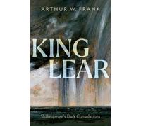 King Lear : Shakespeare's Dark Consolations