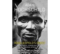 King Leopold's Ghost: A Story of Greed, Terror and Heroism in Colonial Africa
