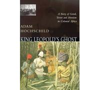King Leopold's Ghost: A story of greed, terror and heroism in the Congo