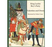 King Luckie Boy's Party Valentine and Orson: Walter Crane's Ultimate Picture Book: Volume 8 (Nursery Rhyme Story Time)