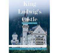 King Ludwig's Castle ( Neuschwanstein Castle): A Fairytale Photographic Journey, A Stunning Coffee Table Book, An Ideal Gift for Dreamers and Travelers.