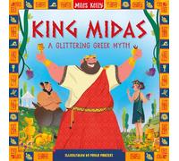 King Midas: Stunning illustrations depict the exciting world of Greek mythology - one incredible tale at a time. Perfectly pitched for emerging readers aged 5 and above. (Greek Myths)