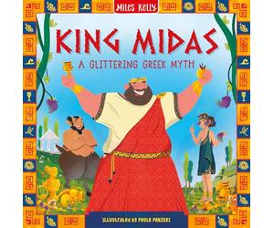King Midas: Stunning illustrations depict the exciting world of Greek mythology - one incredible tale at a time. Perfectly pitched for emerging readers aged 5 and above. (Greek Myths)
