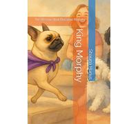 King Morphy: The Rescue that Became Royalty: 1 (Tails from Banana Dog Rescue)