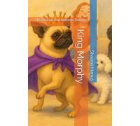 King Morphy: The Rescue that Became Royalty (Tails from Banana Dog Rescue)