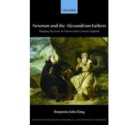 King - Newman and the Alexandrian Fathers Shaping Doctrine in Ninetee - N555z