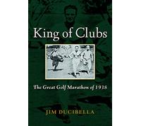 King Of Clubs: The Great Golf Marathon of 1938