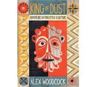 King of Dust: Adventures in Forgotten Sculpture