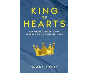 King of Hearts: Examining King Solomon Through His Life and Writings