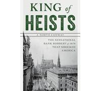 King of Heists: The Sensational Bank Robbery of 1878 That Shocked America