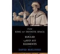 King of Infinite Space: Euclid and His Elements