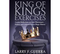 King of Kings Exercises: Guided Reflections on How Disconnect Hubris and Unheard Voices Shape History