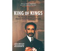 King of Kings: The Triumph and Tragedy of Emperor Haile Selassie I of Ethiopia
