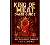 King of Meat Game Guide: Master every hunt, recipe, and battle in the brutal world of the Kingdom