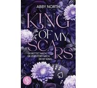 King of My Scars - Er rettet mich. Er zerstört mich. Er ist King. | Eine leidenschaftliche Romantic Suspense (1)