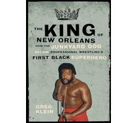King of New Orleans, The: How the Junkyard Dog Became Wrestling's First Black Superhero