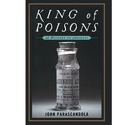 King of Poisons: A History of Arsenic