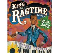 King of Ragtime: The Story of Scott Joplin