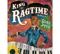 King of Ragtime: The Story of Scott Joplin